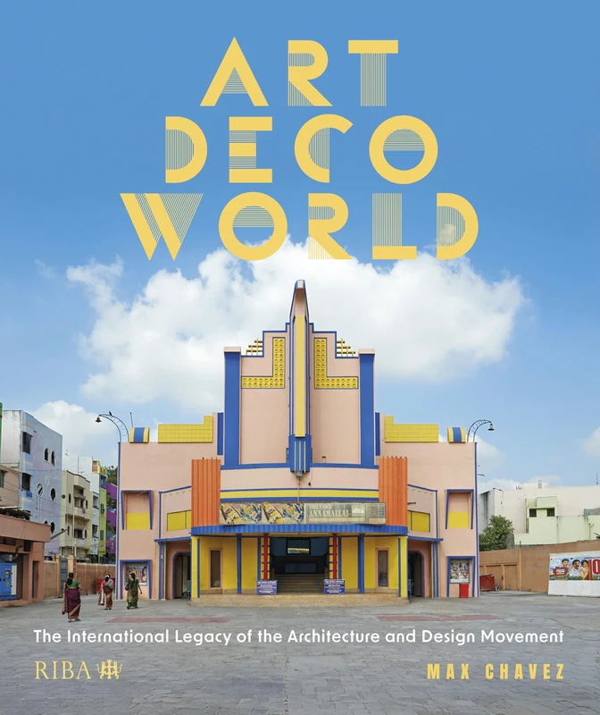 Art Deco World: The International Legacy of the Architecture and Design Movement
