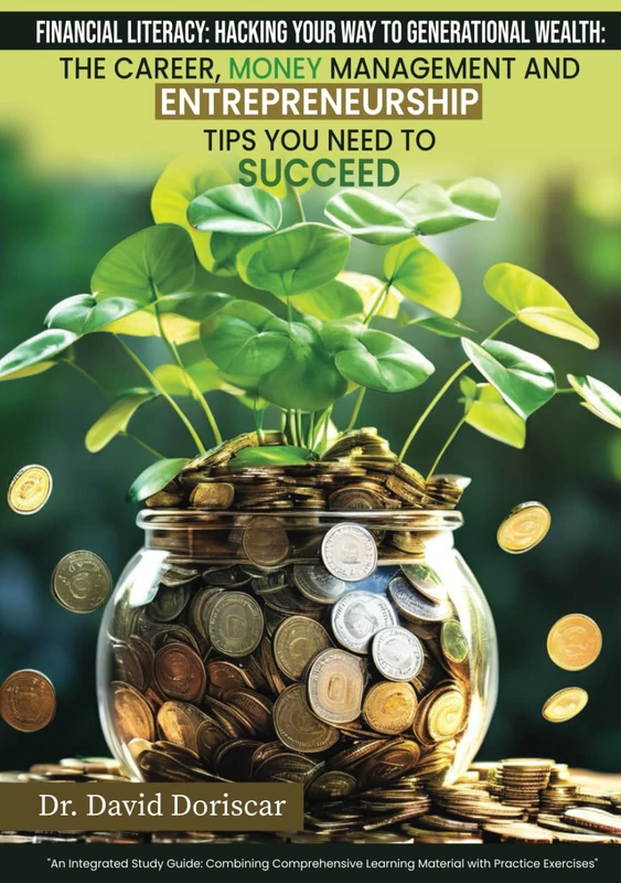 Financial Literacy: Hacking Your Way to Generational Wealth: The Career, Money Management and Entrepreneurship Tips You Need to Succeed