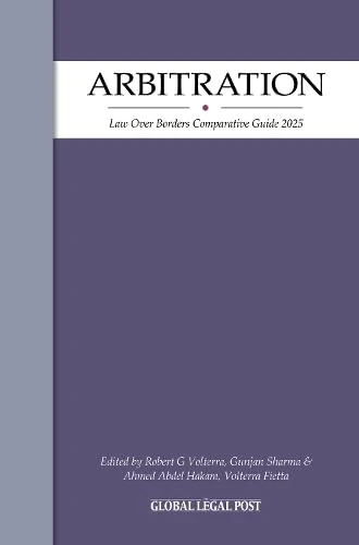 Arbitration: Law Over Borders Comparative Guide 2025
