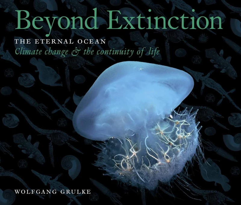 Beyond Extinction: The Eternal Ocean. Climate Change & the Continuity of Life: Part 3 (The Deep Time Trilogy)