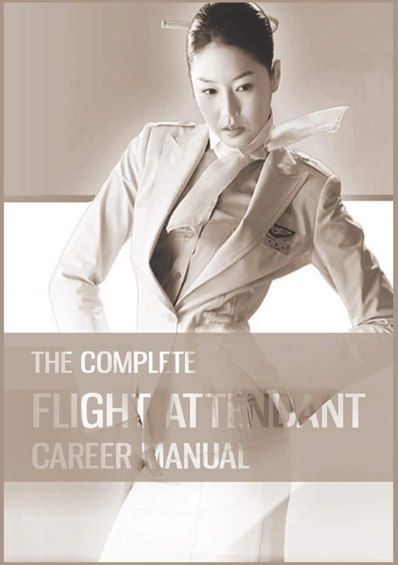 The Complete Flight Attendant Career Manual: Your guide to becoming a member of cabin crew - Image 1