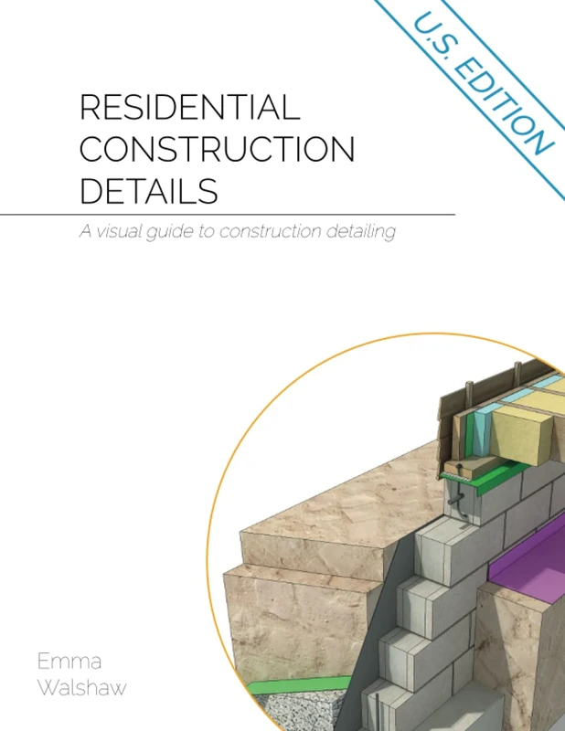 Residential Construction Details: A Visual Guide to Construction Detailing