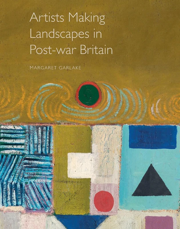 Artists Making Landscape in Post–war Britain