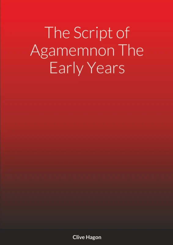 The Script of Agamemnon The Early Years: Agamemnon The Early Years. Agamemnon The King. The Soldiers Tavern. - Image 1