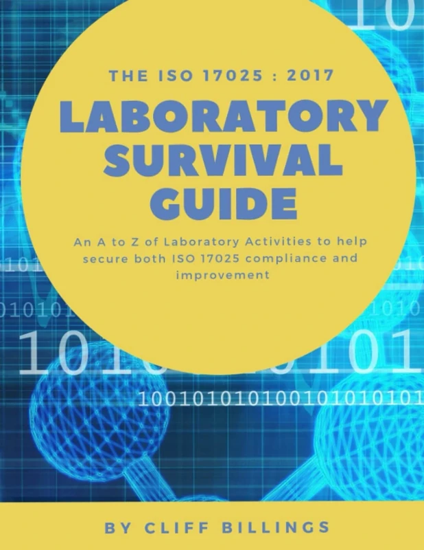 The ISO 17025:2017 Laboratory Survival Guide: An A to Z of Laboratory Activities to help secure both ISO 17025 compliance and improvement