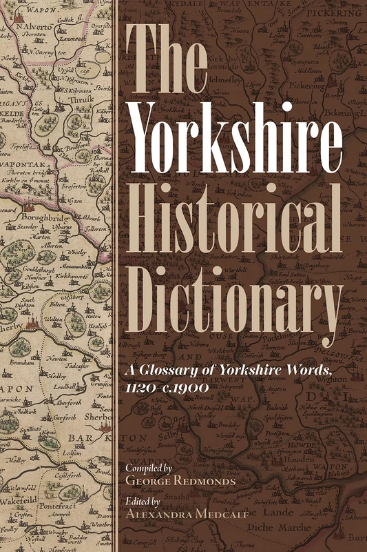 The Yorkshire Historical Dictionary: A Glossary of Yorkshire Words, 1120-c.1900 [2 volume set]: 166 (Yorkshire Archaeological and Historical Society Record Series)