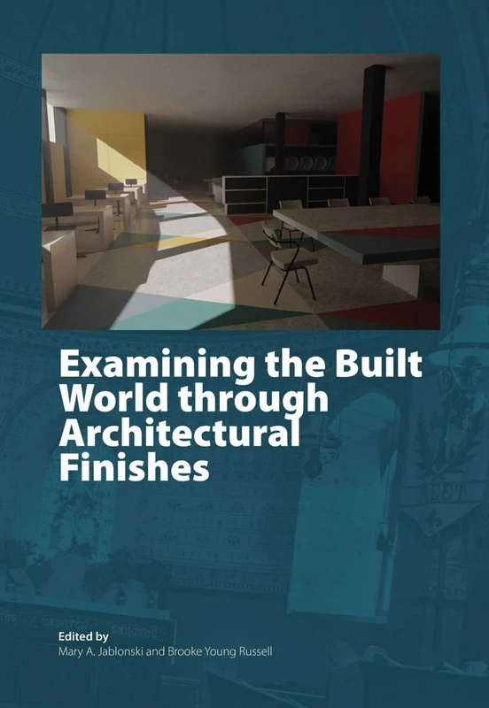 Examining the Built World through Architectural Finishes (International Architectural Finishes Research Conference)