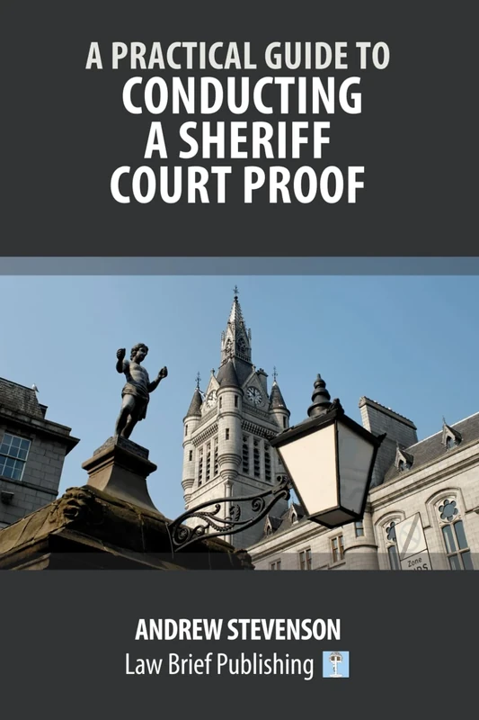 A Practical Guide to Conducting a Sheriff Court Proof
