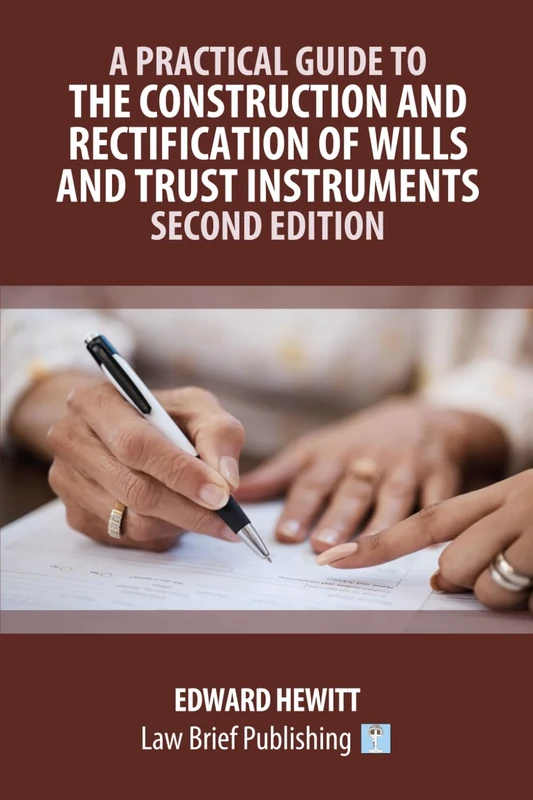 A Practical Guide to the Construction and Rectification of Wills and Trust Instruments – Second Edition