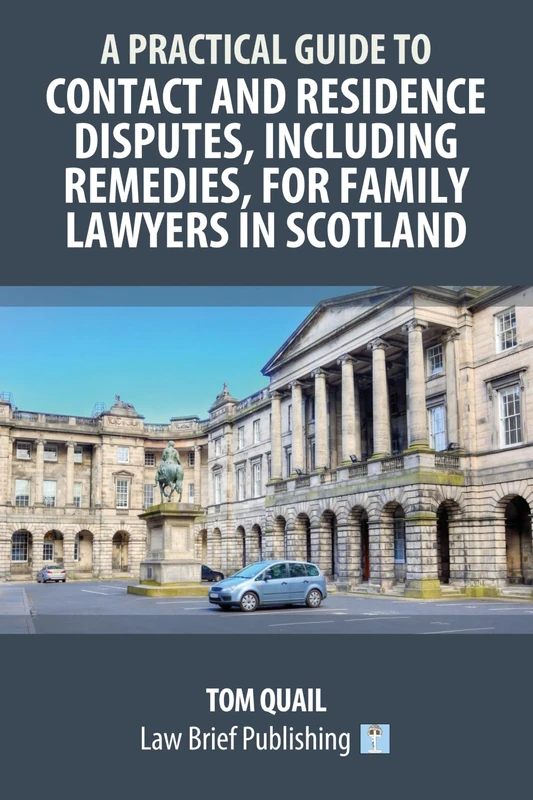 A Practical Guide to Contact and Residence Disputes, Including Remedies, for Family Lawyers in Scotland