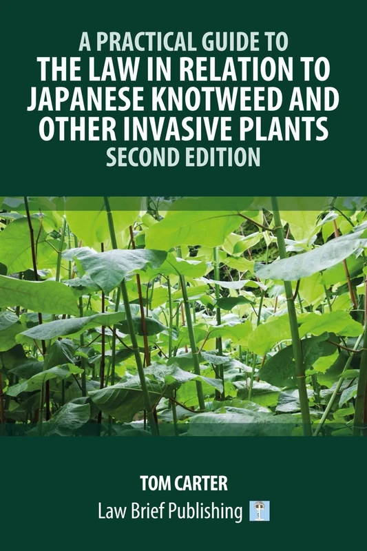A Practical Guide to the Law in Relation to Japanese Knotweed and Other Invasive Plants – Second Edition