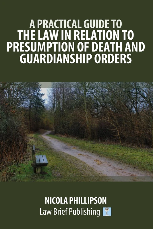 A Practical Guide to the Law in Relation to Presumption of Death and Guardianship Orders