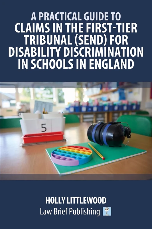 A Practical Guide to Claims in the First-Tier Tribunal (SEND) for Disability Discrimination in Schools in England