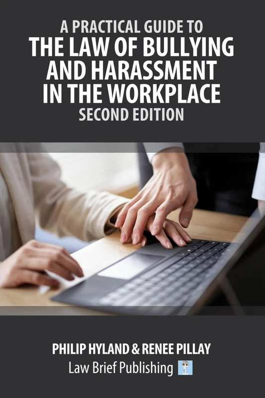 A Practical Guide to the Law of Bullying and Harassment in the Workplace – Second Edition