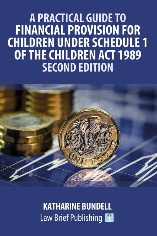 A Practical Guide to Financial Provision for Children under Schedule 1 of the Children Act 1989 – Second Edition