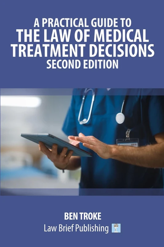 A Practical Guide to the Law of Medical Treatment Decisions – Second Edition