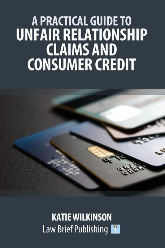 A Practical Guide to Unfair Relationship Claims and Consumer Credit