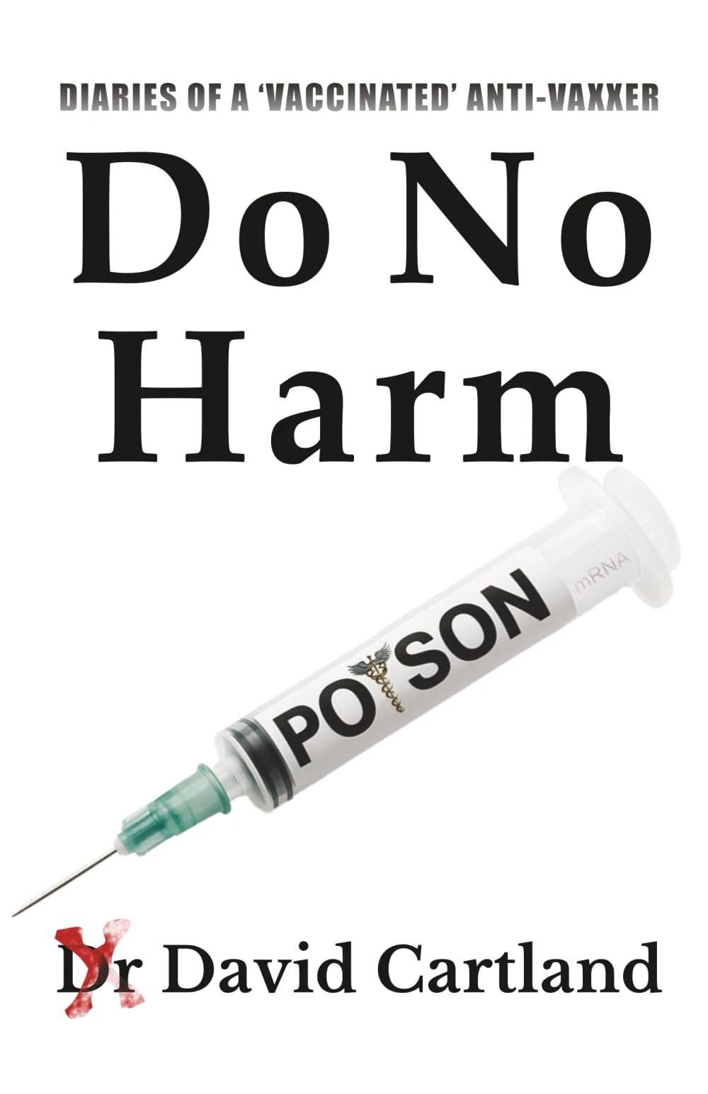 DO NO HARM: DIARIES OF A 'VACCINATED' ANTIVAXXER