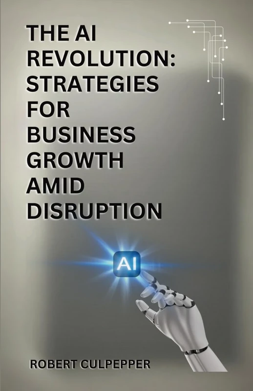 The AI Revolution: Strategies For Business Growth Amid Disruption