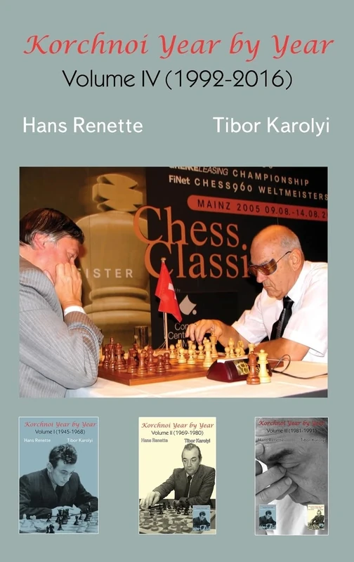 Korchnoi Year by Year: Volume IV (1992-2016)