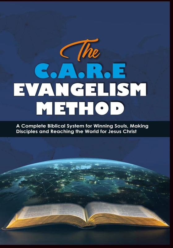 The C.A.R.E Evangelism Method: A Complete Biblical System for Winning Souls, Making Disciples and Reaching the World for Jesus Christ - Image 1