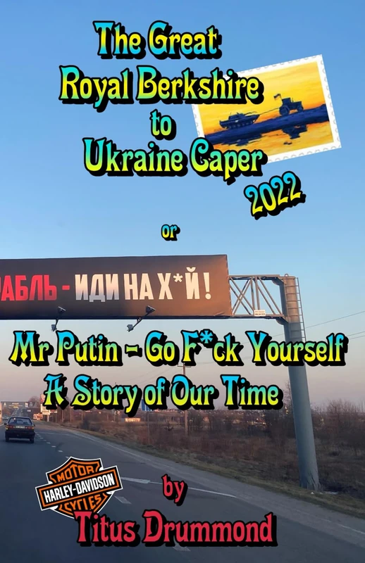 The Great Royal Berkshire to Ukraine Caper, 2022: or ‘Mr Putin - Go F*ck Yourself’: A Story of Our Time - Image 1