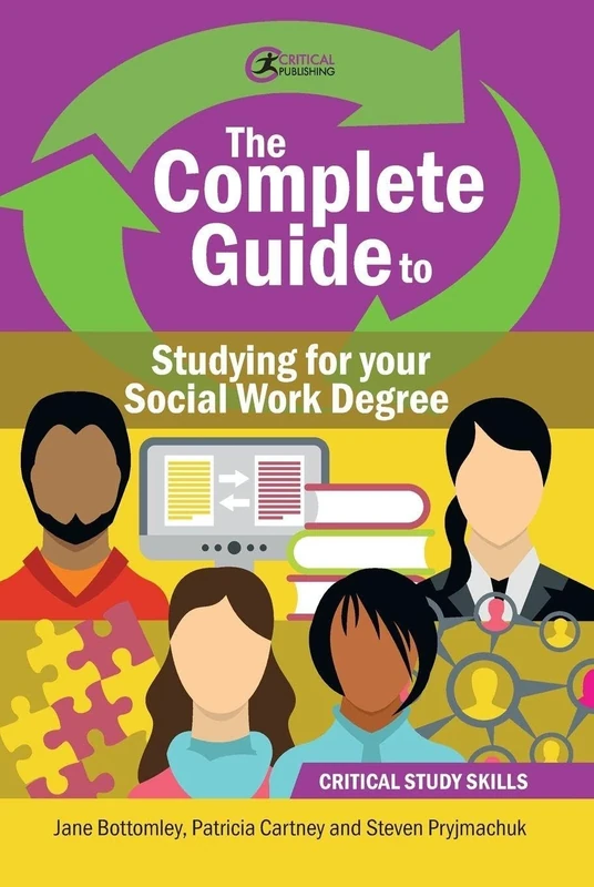 The Complete Guide to Studying for your Social Work Degree (Critical Study Skills)