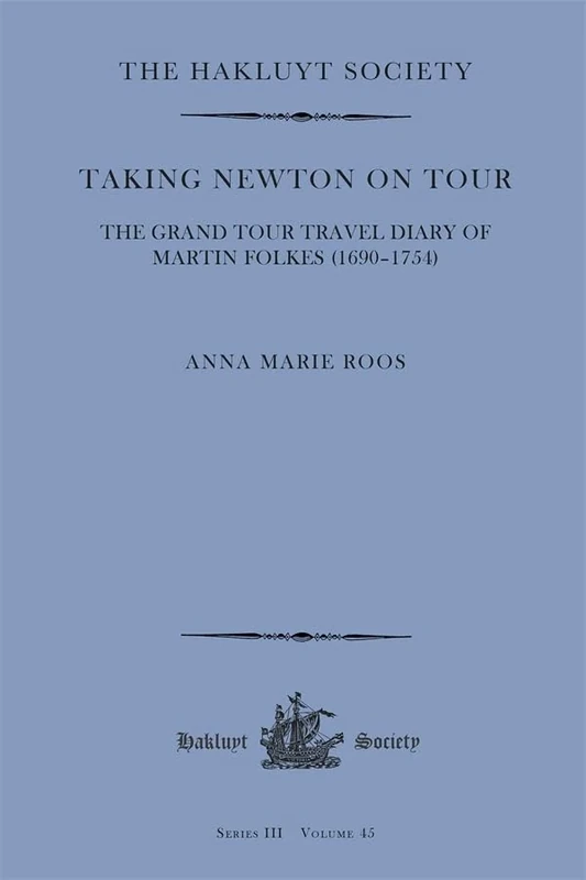 Taking Newton On Tour: The Grand Tour Travel Diary Of Martin Folkes (1690–1754): 45 (Hakluyt Society Third Series) - Image 1
