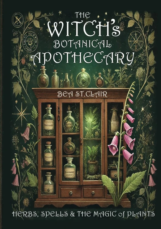 The Witch's Botanical Apothecary: A journey with Herbs, Spells and the Magic of Plants