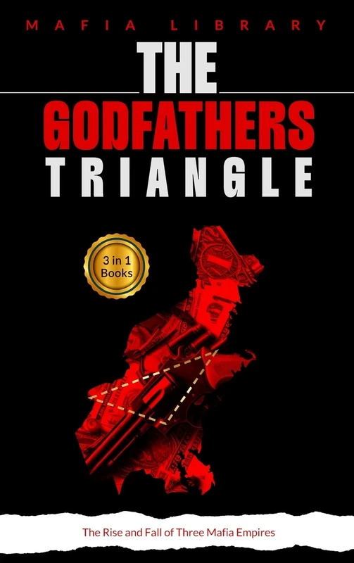 The Godfathers Triangle: 3 Books in 1 - The Rise and Fall of Three Mafia Empires