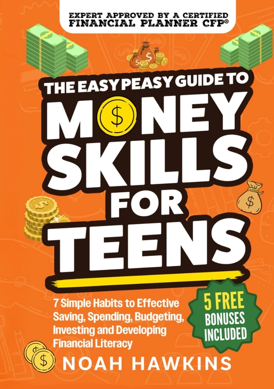 The Easy Peasy Guide to Money Skills for Teens: 7 Simple Habits to Effective Saving, Spending, Budgeting, Investing, and Developing Financial Literacy