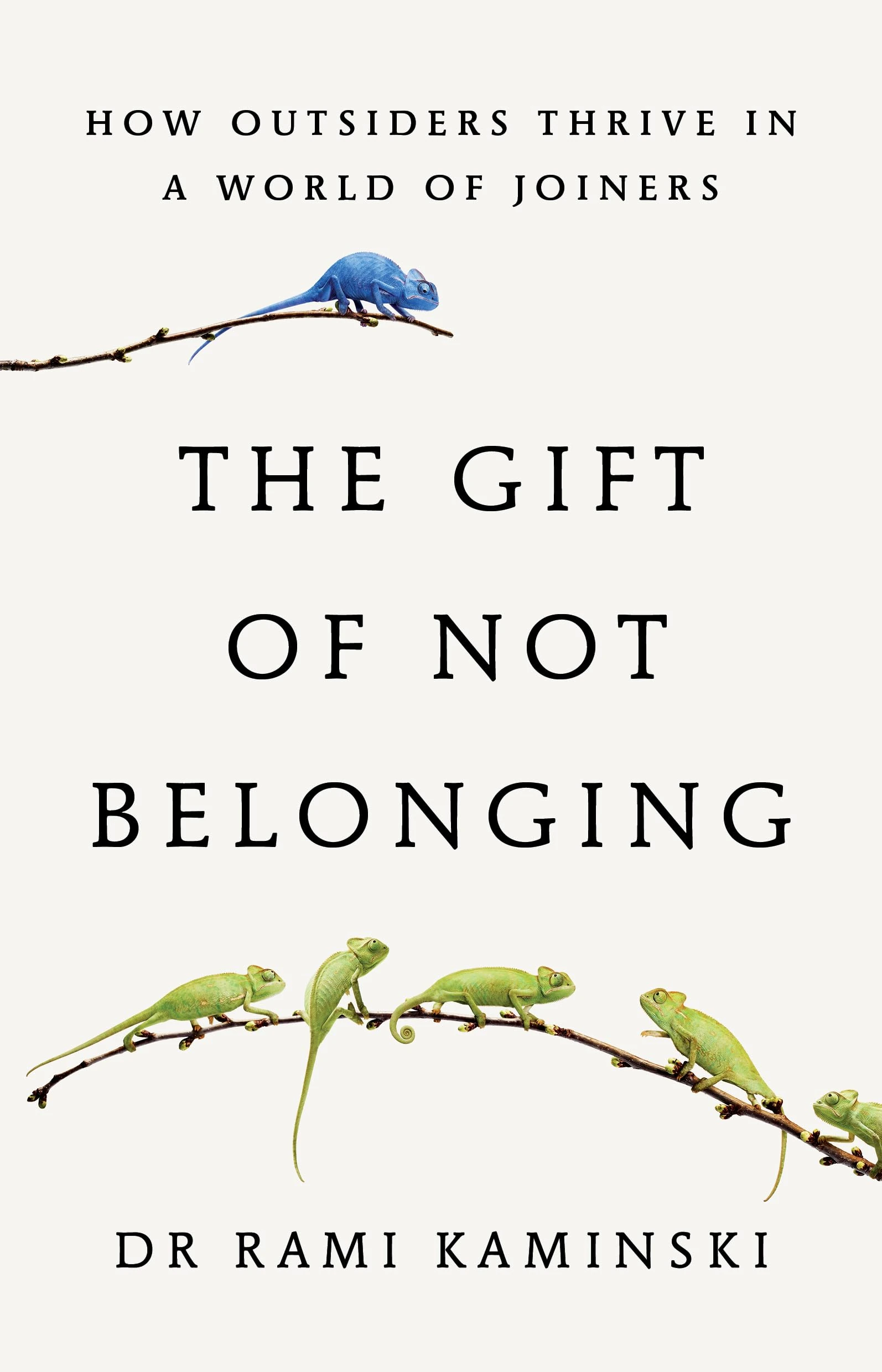 The Gift of Not Belonging: How Outsiders Thrive in a World of Joiners