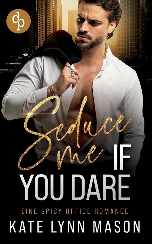 Seduce me if you dare: Eine spicy Office Romance