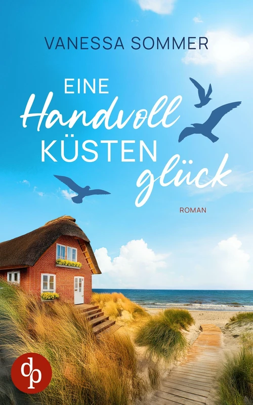 Eine Handvoll Küstenglück Eine emotionale Wholesome Romance an der Ostseeküste: Ein gutaussehender Nachbar und intensive Gefühle, die so nicht geplant waren ...