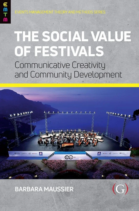 The Social Value of Festivals: Communicative Creativity and Community Development (Events Management Theory and Methods)