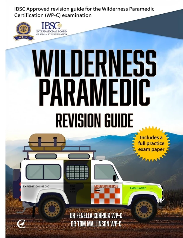 Wilderness Paramedic Revision Guide: IBSC approved revision guide for the Wilderness Paramedic Certification (WP-C) examination