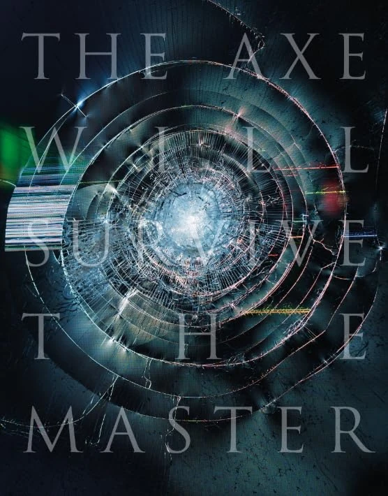 The Axe Will Survive the Master