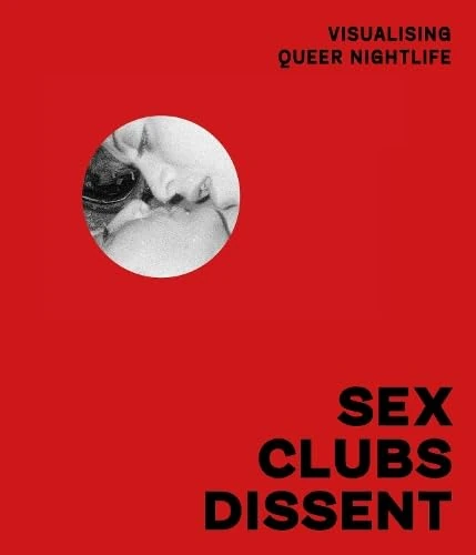 Sex, Clubs, Dissent: Visualising Queer Nightlife
