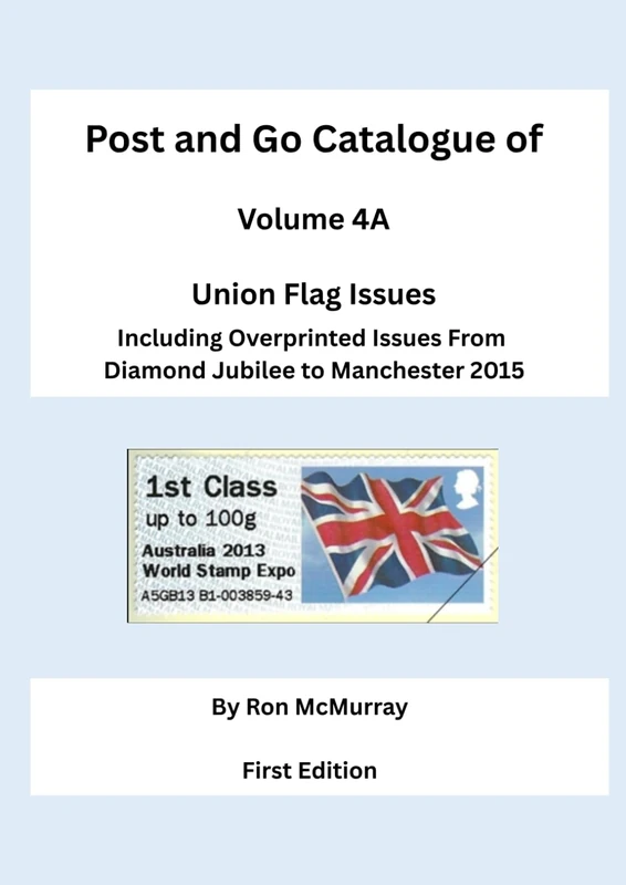 Post and Go Catalogue of Union Flag Issues: Including Overprinted Issues from Diamond Jubilee to Manchester 2015