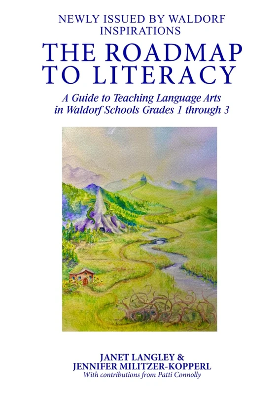 The Roadmap to Literacy: A Guide to Teaching Language Arts in Waldorf Schools Grades 1 Through 3