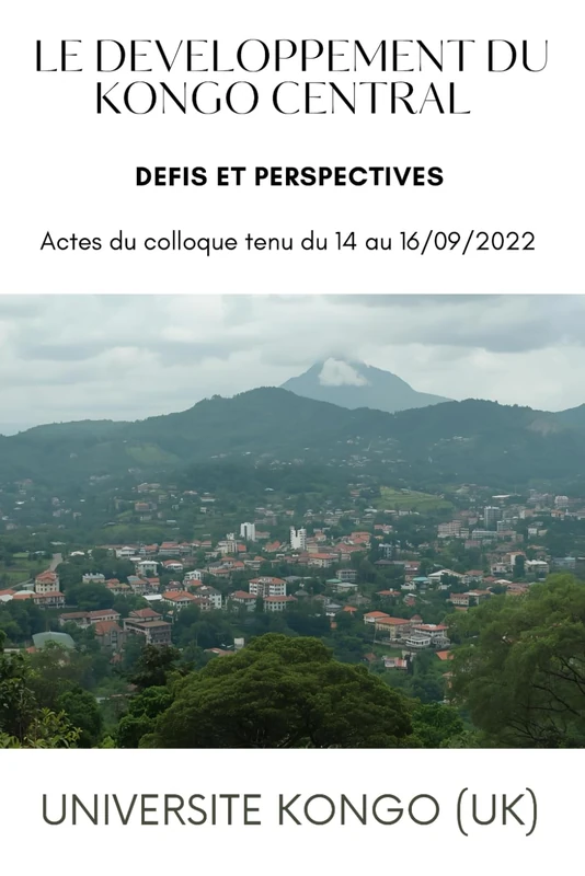 LE DEVELOPPEMENT DU KONGO CENTRAL, DEFIS ET PERSPECTIVES: Actes du colloque tenu du 14 au 16/09/2022 - Image 1