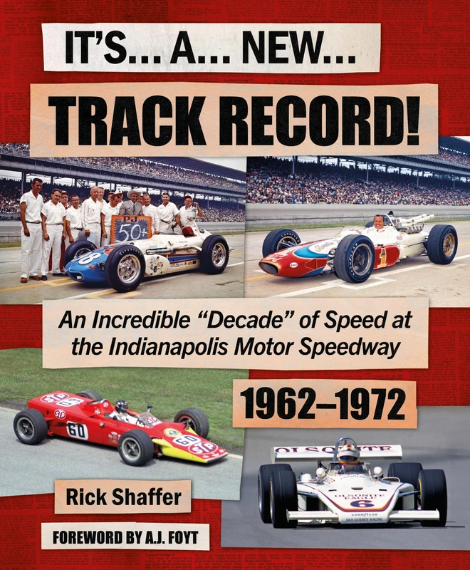 Its A New Track Record!: An Incredible “Decade” of Speed at the Indianapolis Motor Speedway 1962–1972