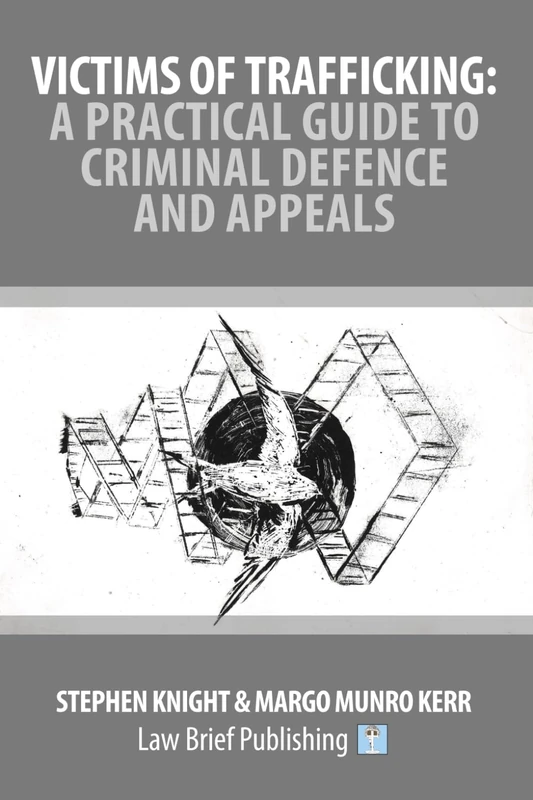 Victims of Trafficking: A Practical Guide to Criminal Defence and Appeals