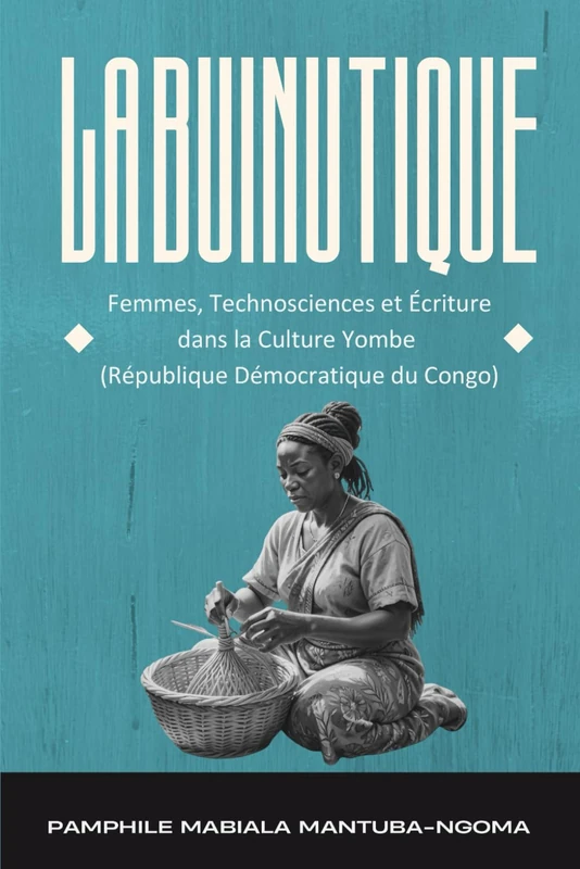 LA BUINUTIQUE: Femmes, Technosciences et Écriture dans la Culture Yombe (République Démocratique du Congo)