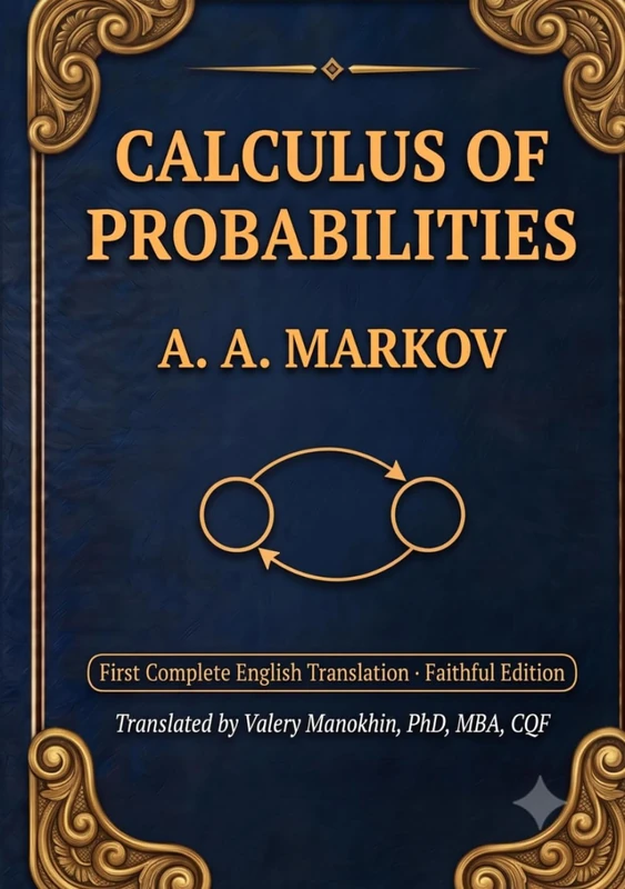 Markov's Calculus of Probabilities: The Foundational 1900 Text on Probability Theory and Markov Chains — First Complete English Translation (Faithful ... (Russian Math Classics — English Editions)