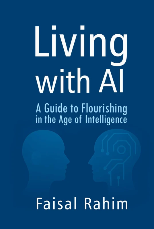 LIVING WITH AI: A Guide to Flourishing in the Age of Intelligence