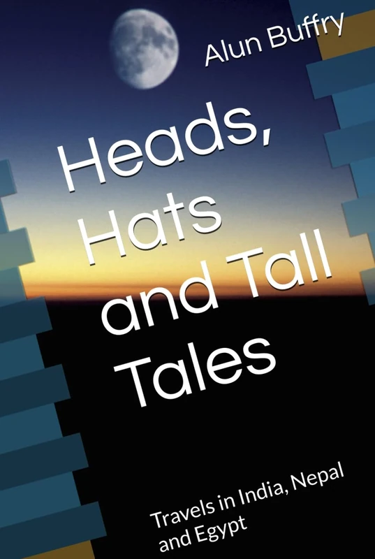 Heads, Hats and Tall Tales: Travels in India, Nepal and Egypt: Travels in India, Nepal and Kashmir - Image 1