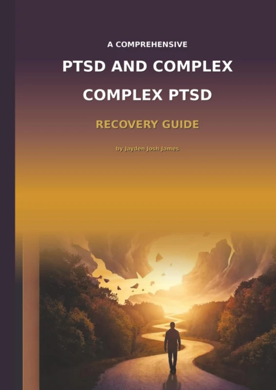 The Comprehensive PTSD and Complex PTSD Recovery Guide: A Complete Resource for Understanding, Treating, and Recovering from Trauma