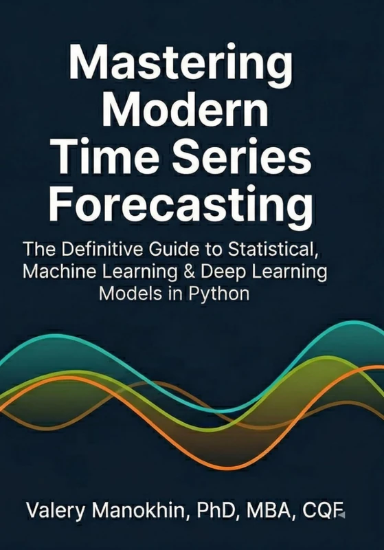 Mastering Modern Time Series Forecasting: A Comprehensive Guide to Statistical, Machine Learning, and Deep Learning Models in Python - Image 1