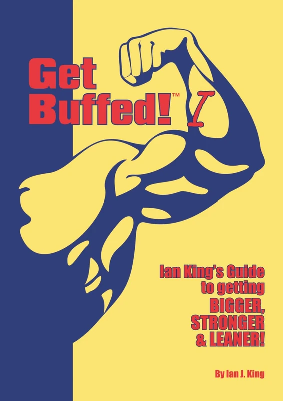 Get Buffed! I: Ian King’s Guide to Getting Bigger, Stronger & Leaner!